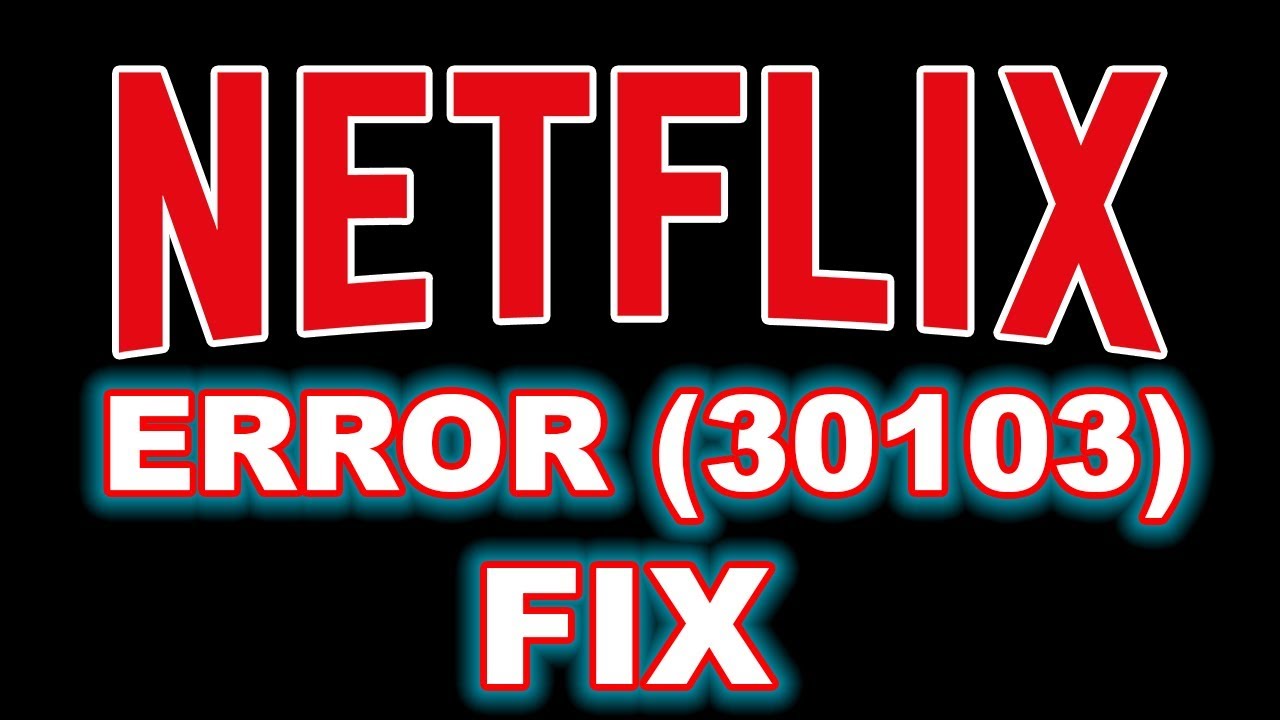Netflix Error 30103